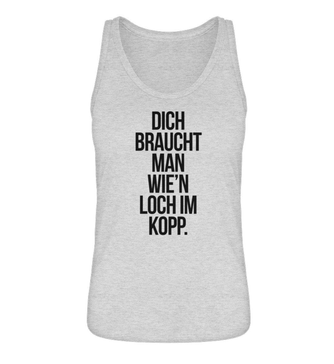 Dich braucht man wie'n Loch im Kopp - Damen Premium Organic Tanktop ST/ST