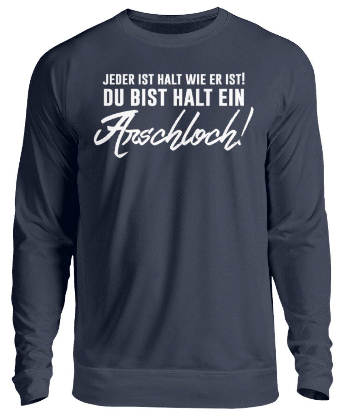 Jeder ist wie er ist. Du bist ein Ar*** - Unisex Pullover
