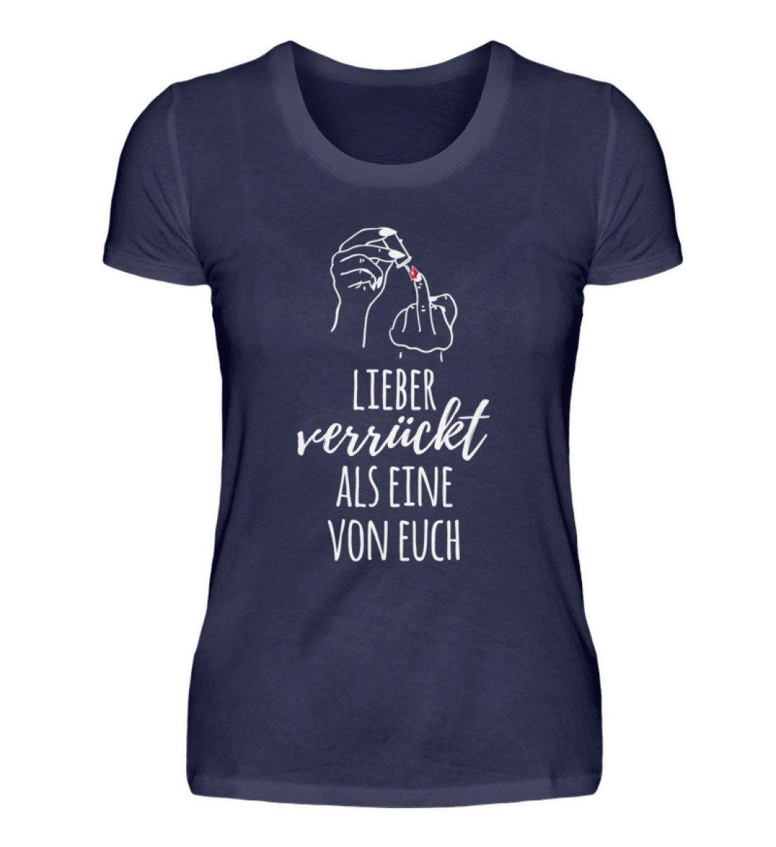 Lieber verrückt als Eine von Euch - Damenshirt