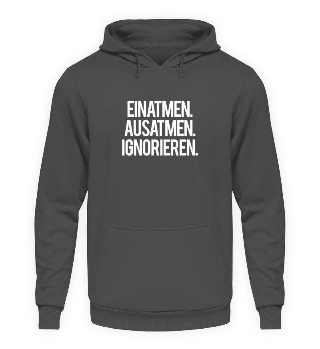 Einatmen Ausatmen Ignorieren - Unisex Kapuzenpullover Hoodie - Words on Shirts