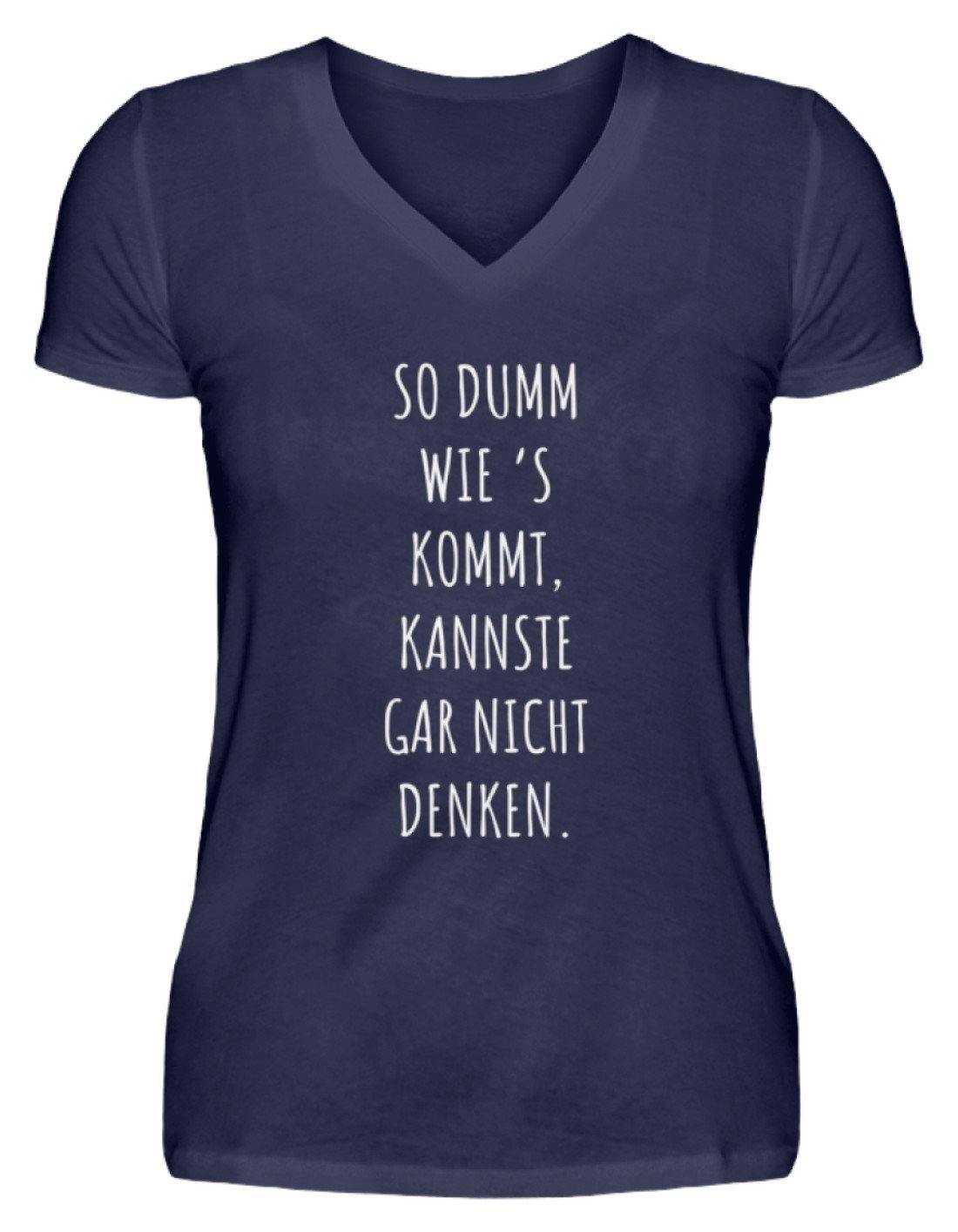 So dumm wie's kommt - Words on Shirts - V-Neck Damenshirt