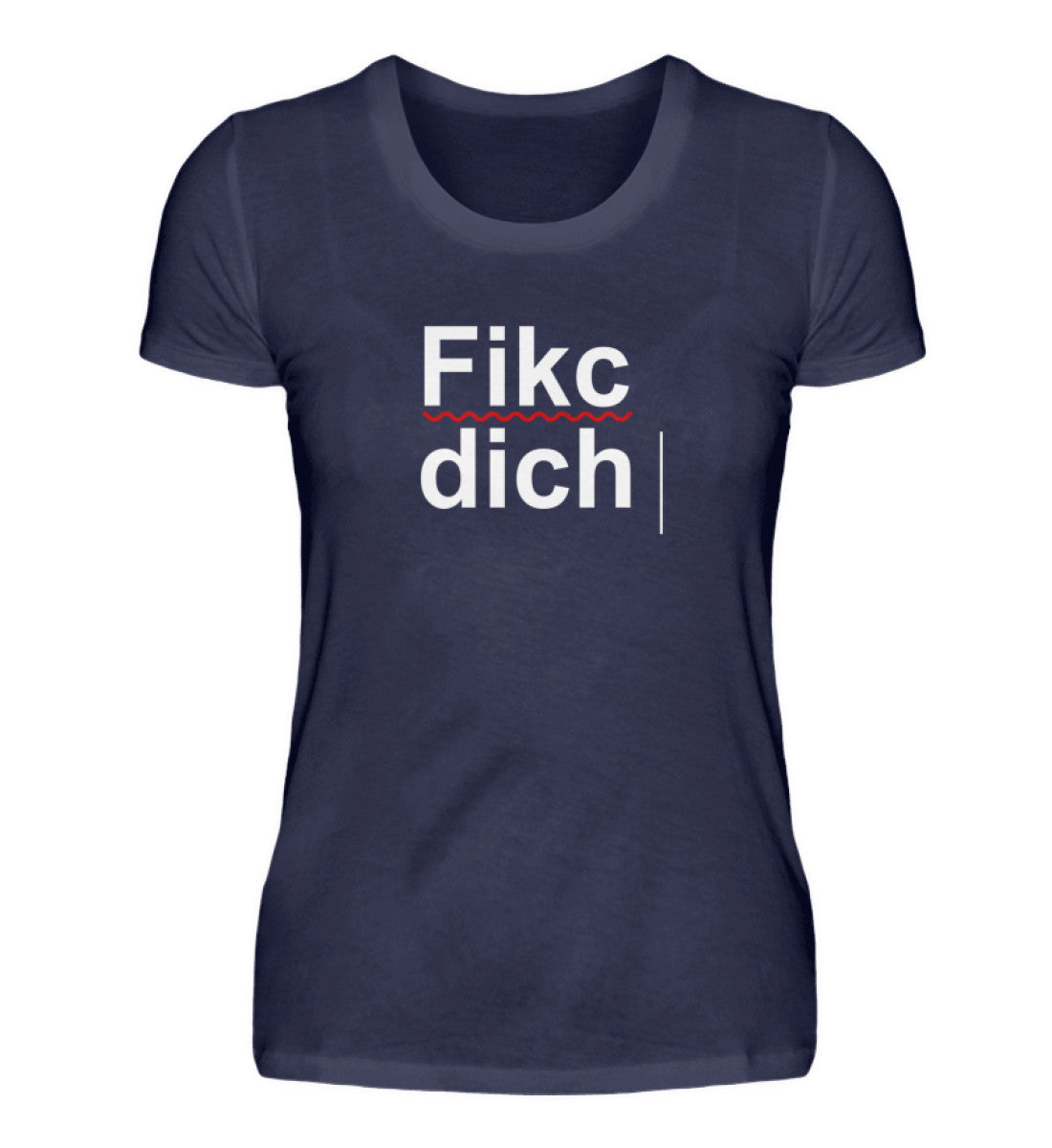 Fikc dich - Damenshirt