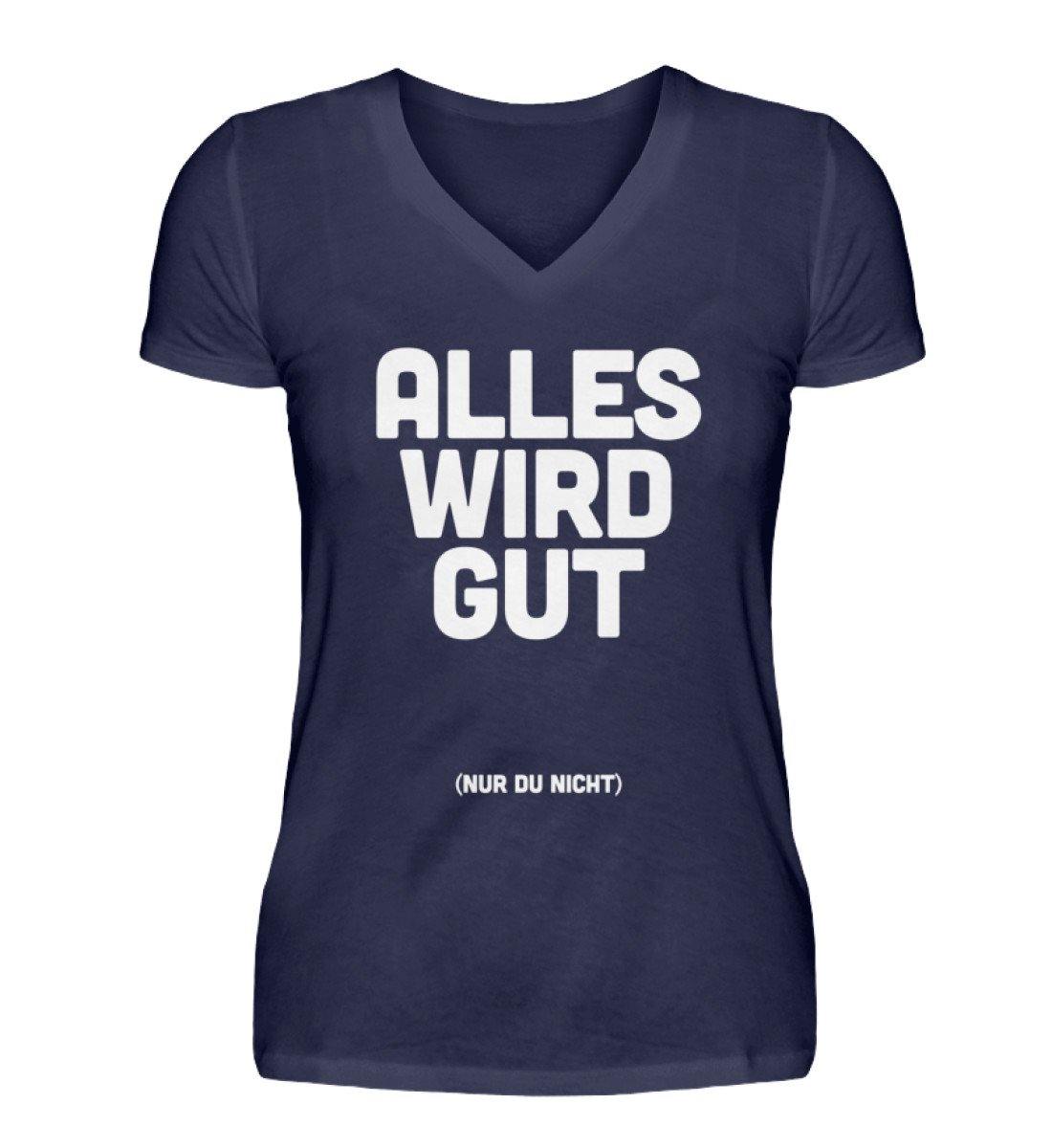 Alles wird gut (nur du nicht) - V-Neck Damenshirt