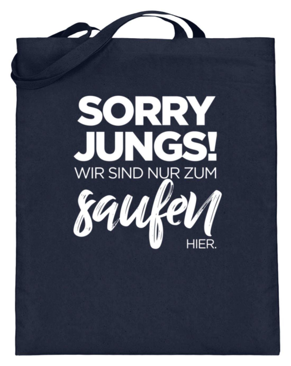 Sorry Jungs! Nur zum saufen hier. - Jutebeutel (mit langen Henkeln)