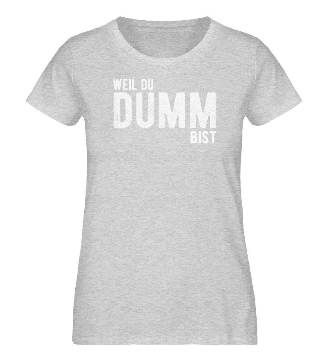 Weil du dumm bist - Words on Shirts - Damen Organic Melange Shirt