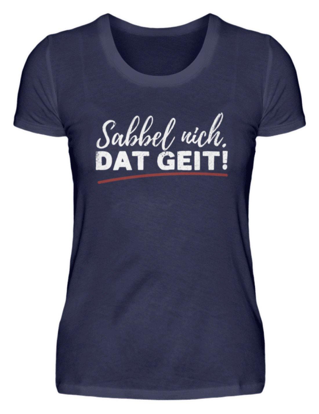 Sabbel nich. Dat Geit! - Norddeutsch - Damenshirt
