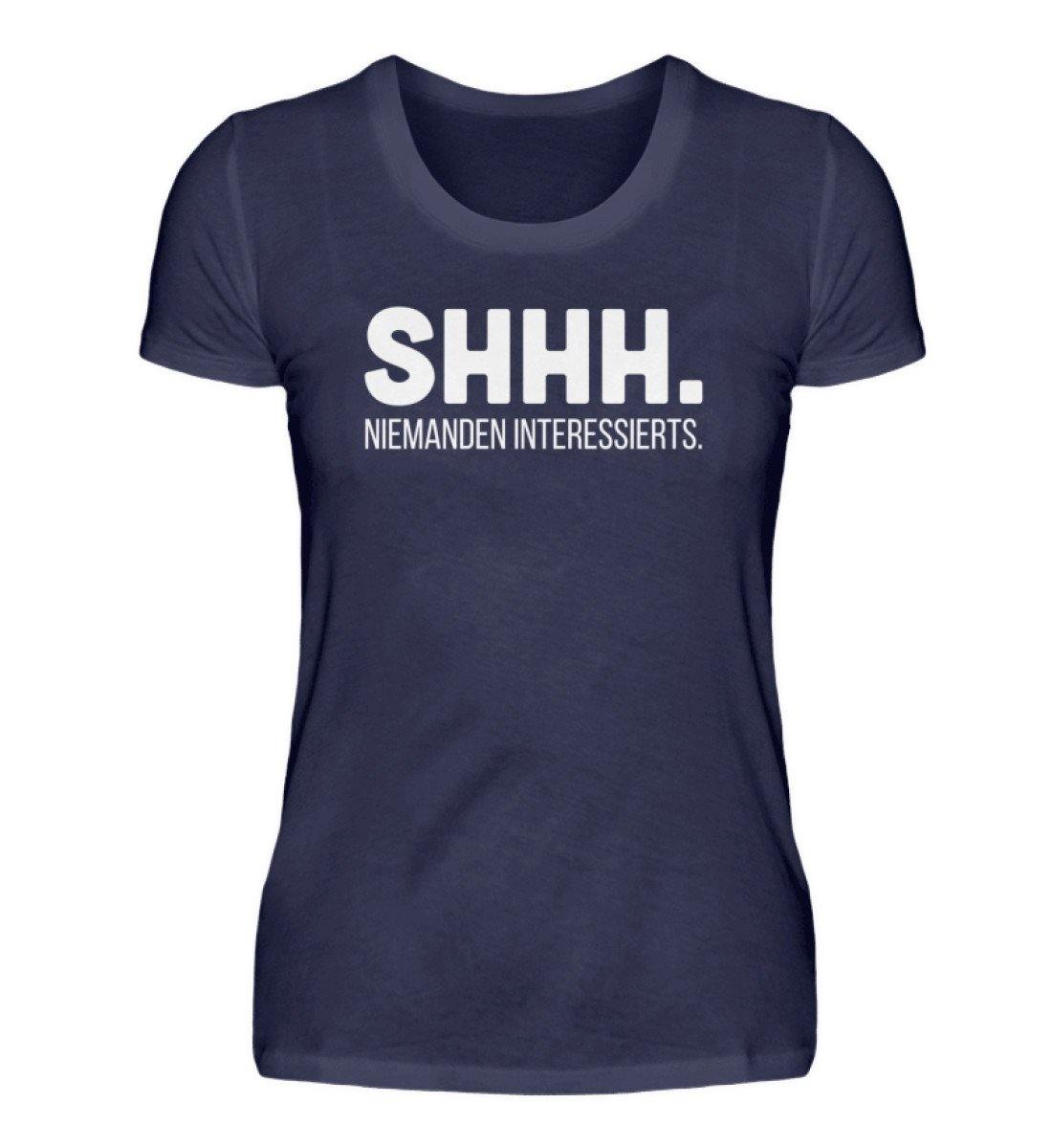 SHHH Niemanden Interessierts - Damenshirt