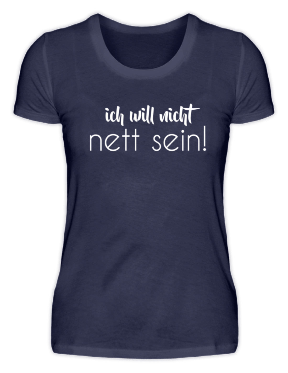 ich will nicht nett sein - Damenshirt