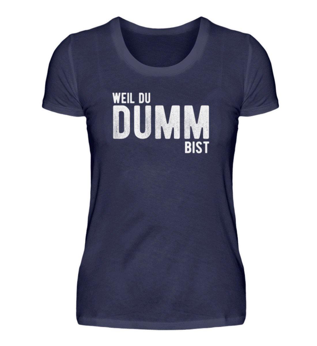 Weil du dumm bist - Words on Shirts - Damenshirt