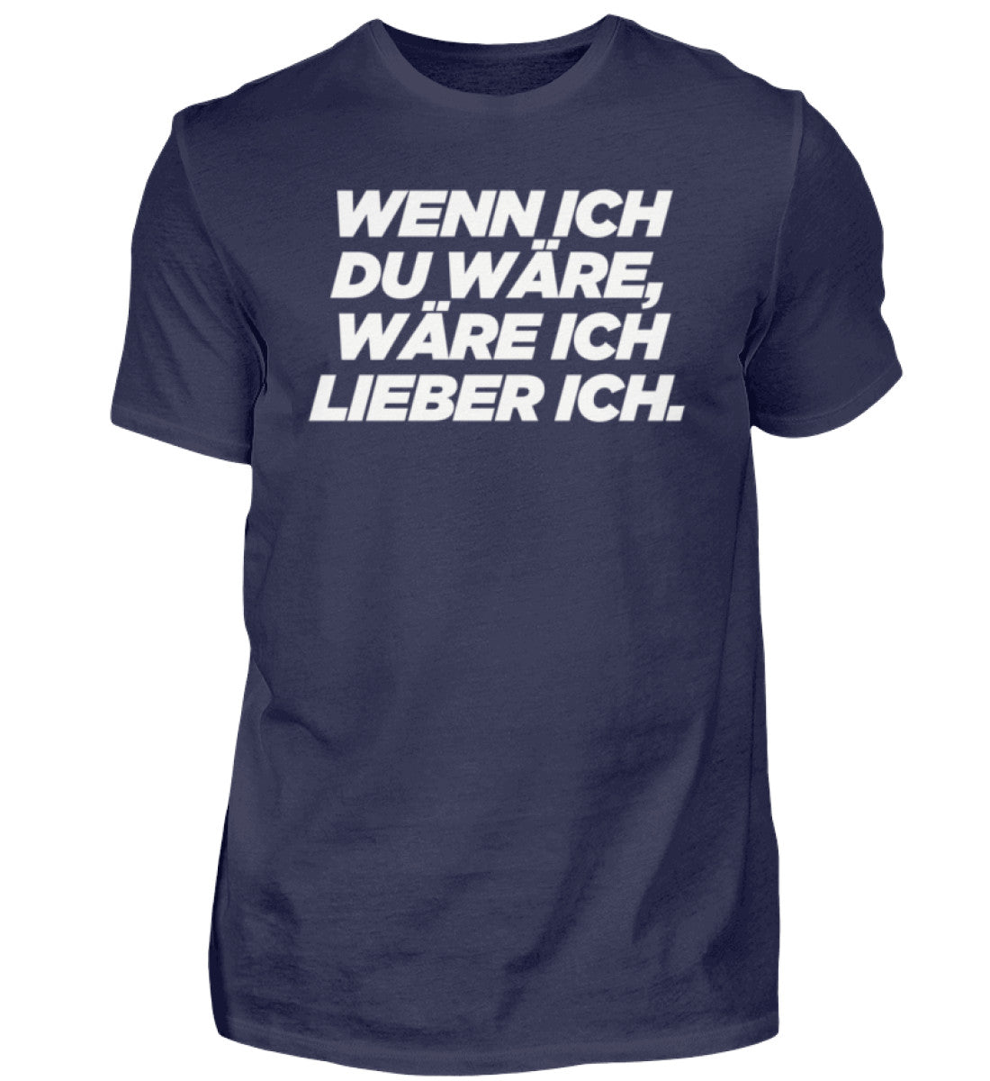 Wenn ich du wäre, wäre ich lieber ich. - Herren Shirt
