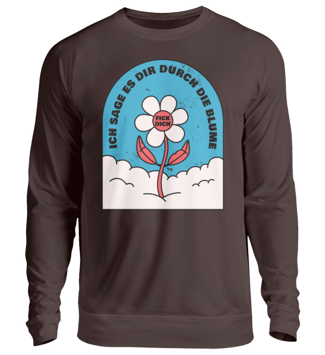 Ich sage es durch die Blume F!ck Dich - Unisex Pullover