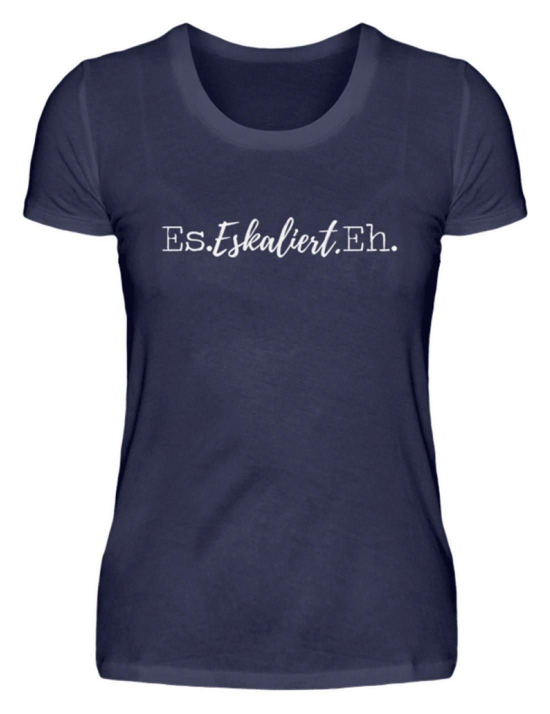 Es Eskaliert Eh - Words on Shirts (4) - Damenshirt