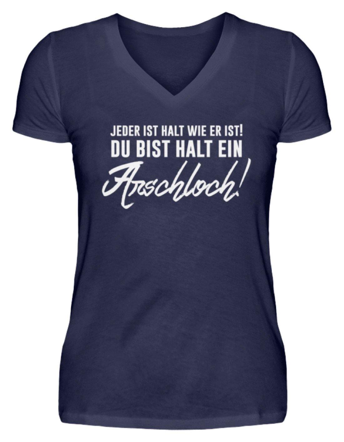 Jeder ist wie er ist. Du bist ein Ar*** - V-Neck Damenshirt