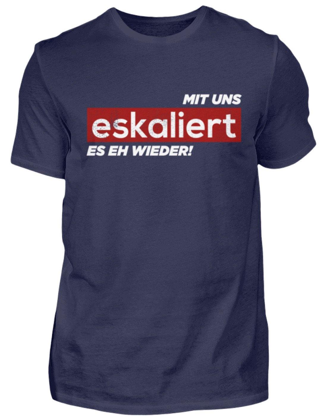 Mit uns eskaliert es eh wieder. - Herren Shirt