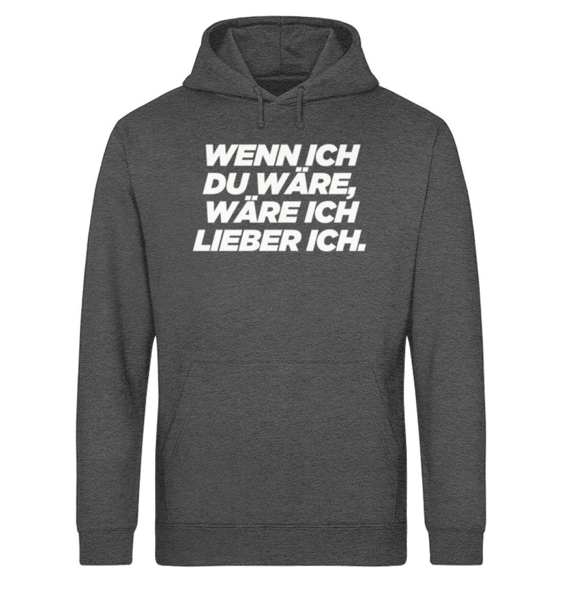 Wenn ich du wäre, wäre ich lieber ich. - Unisex Organic Hoodie