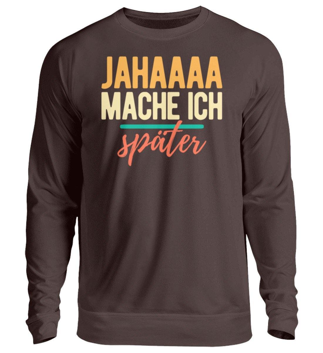 Jahaaa mache ich - später - Unisex Pullover