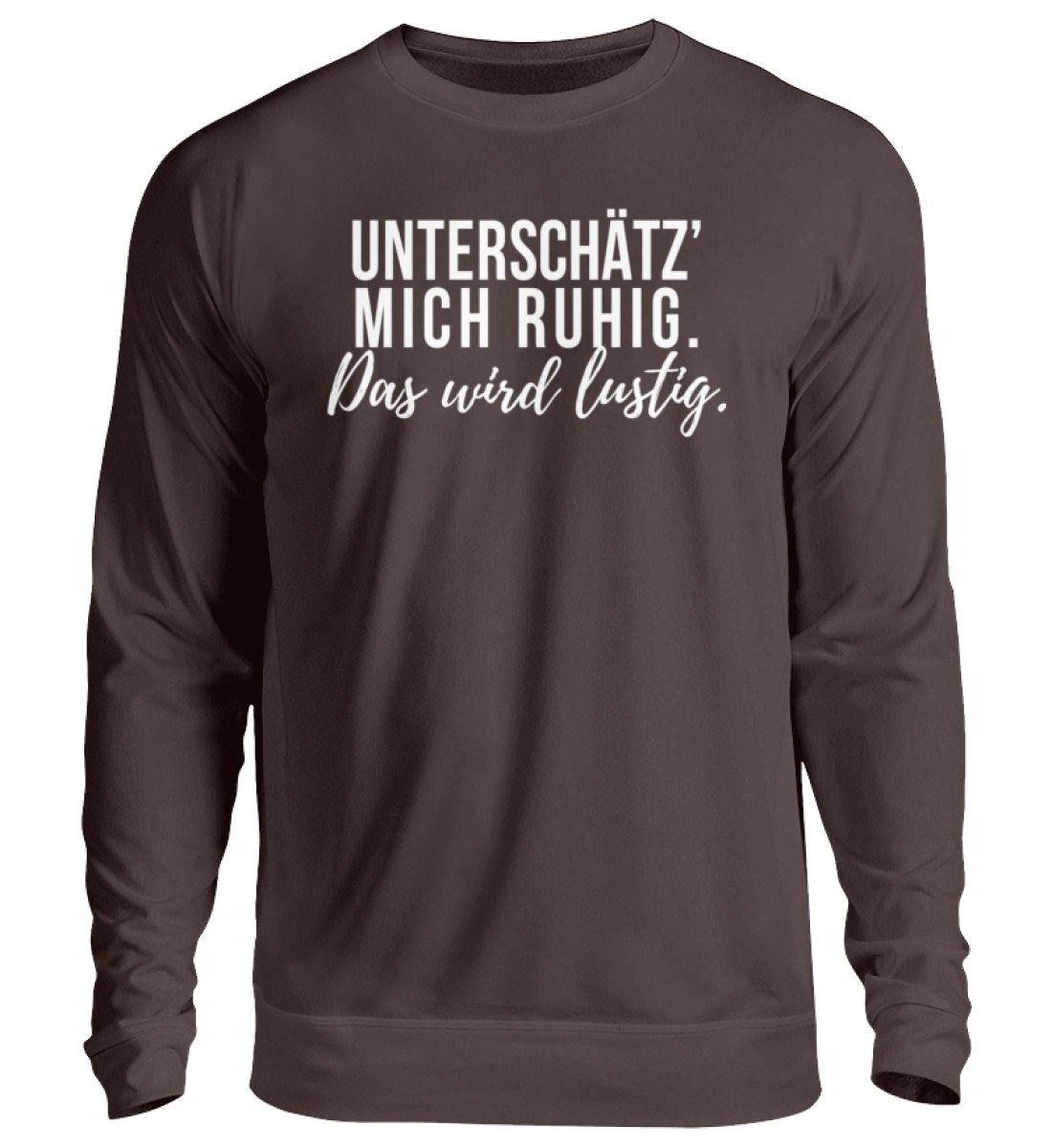 Unterschätz' mich ruhig. Wird lustig. - Unisex Pullover