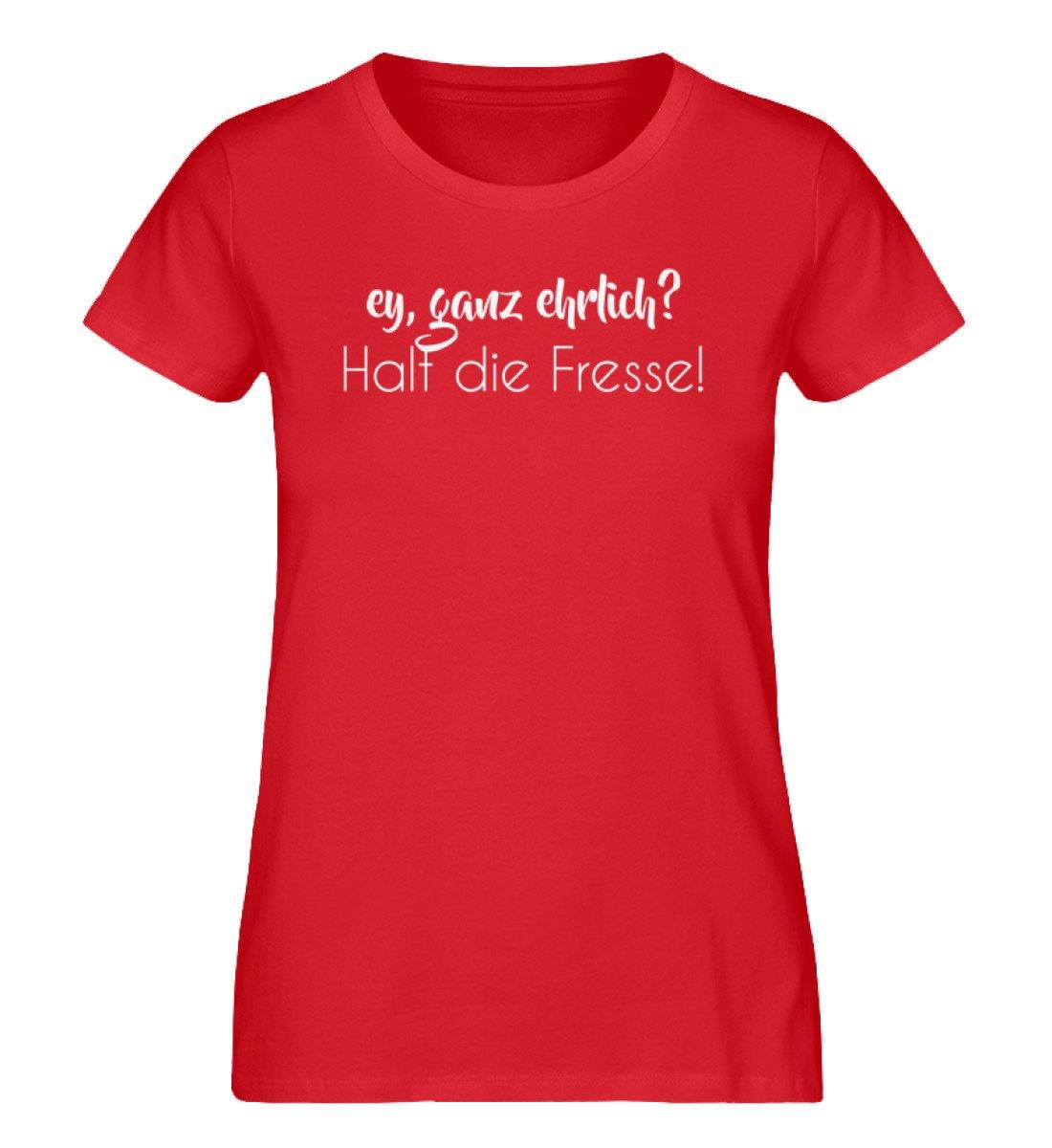 Ey ganz ehrlich? Halt die Fresse! - Damen Premium Organic Shirt