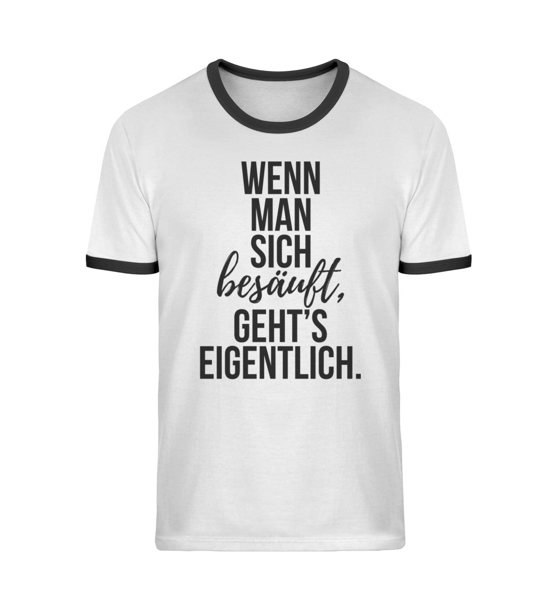 Wenn man sich besäuft, gehts eigentlich. - Unisex Organic Ringer T-Shirt