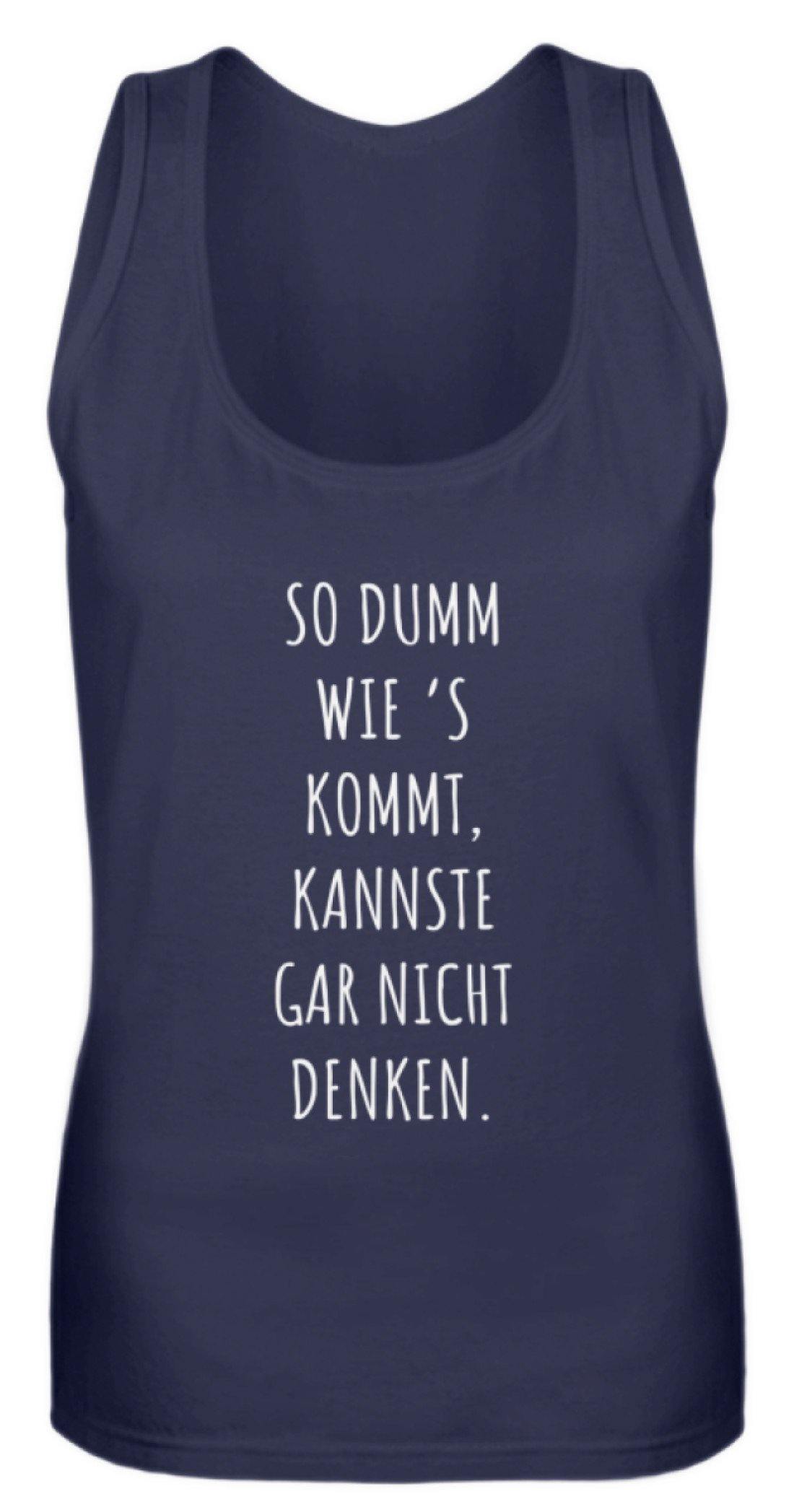 So dumm wie's kommt - Words on Shirts - Frauen Tanktop