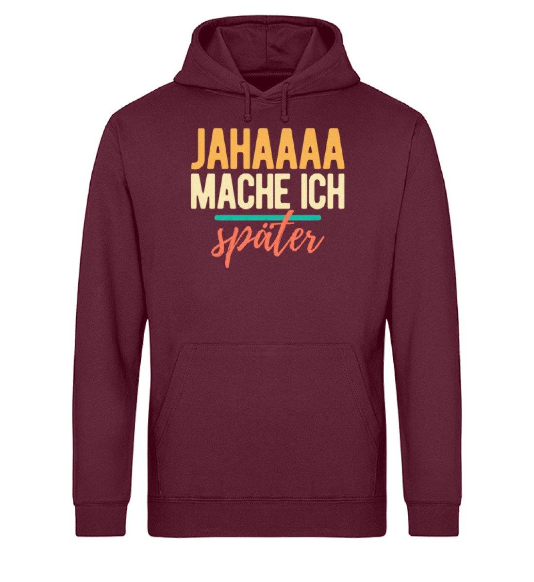 Jahaaa mache ich - später - Unisex Organic Hoodie