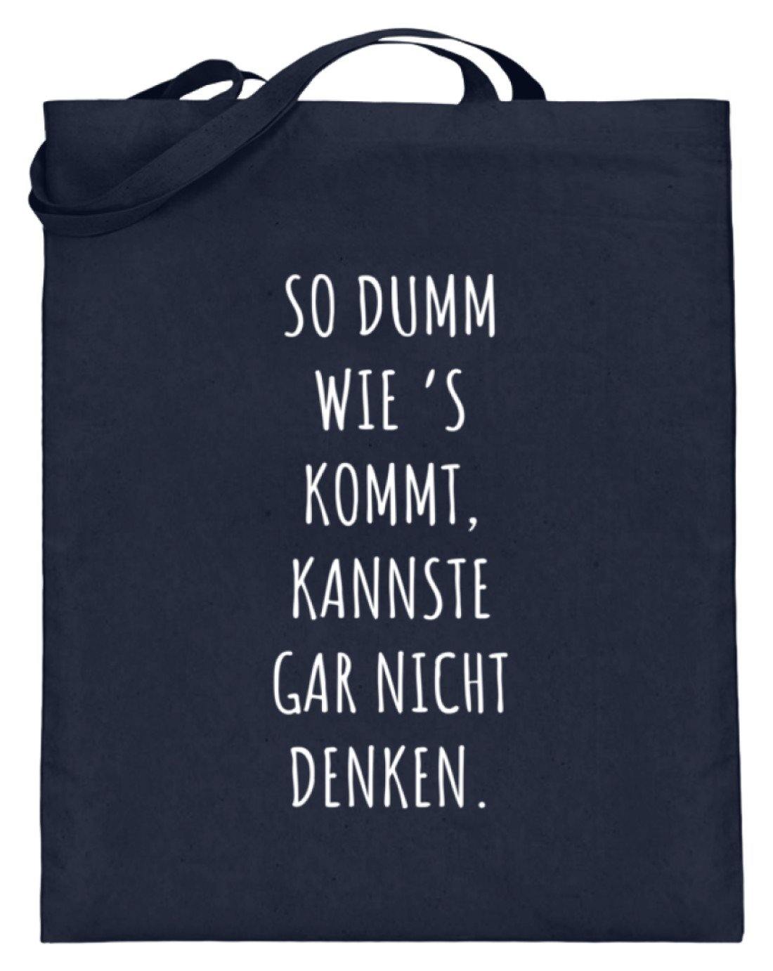 So dumm wie's kommt - Words on Shirts - Jutebeutel (mit langen Henkeln)