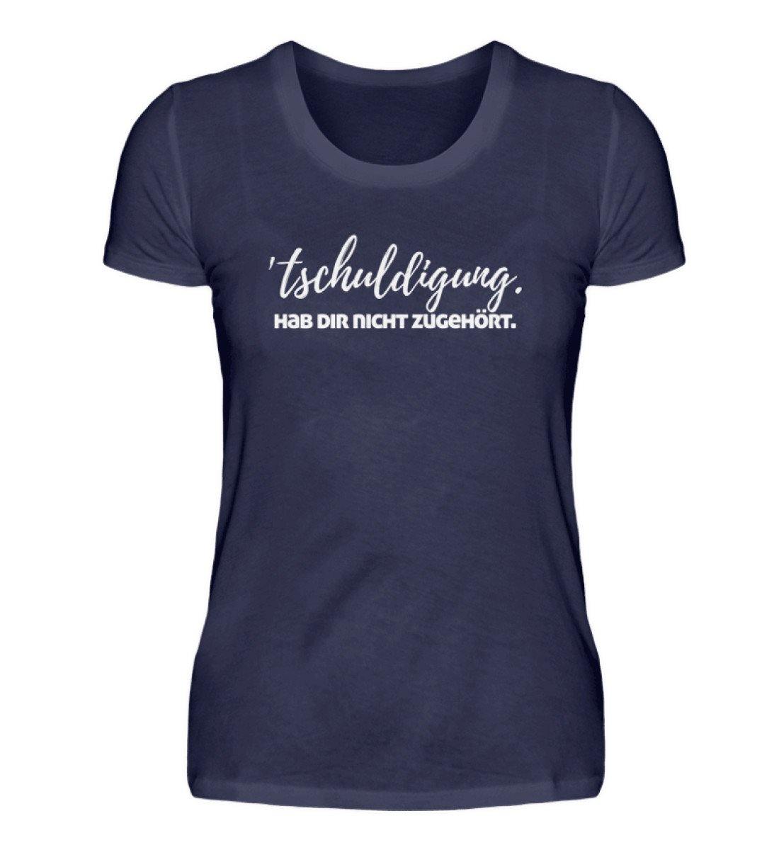 'tschuldigung. Hab dir nicht zugehört. - Damenshirt