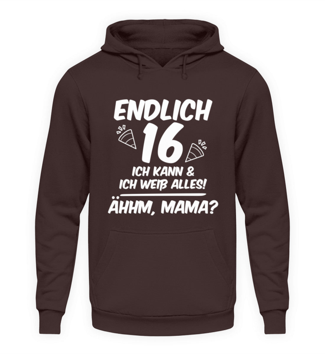 Geburtstag Endlich 16 Ähhm, Mama - Unisex Kapuzenpullover Hoodie