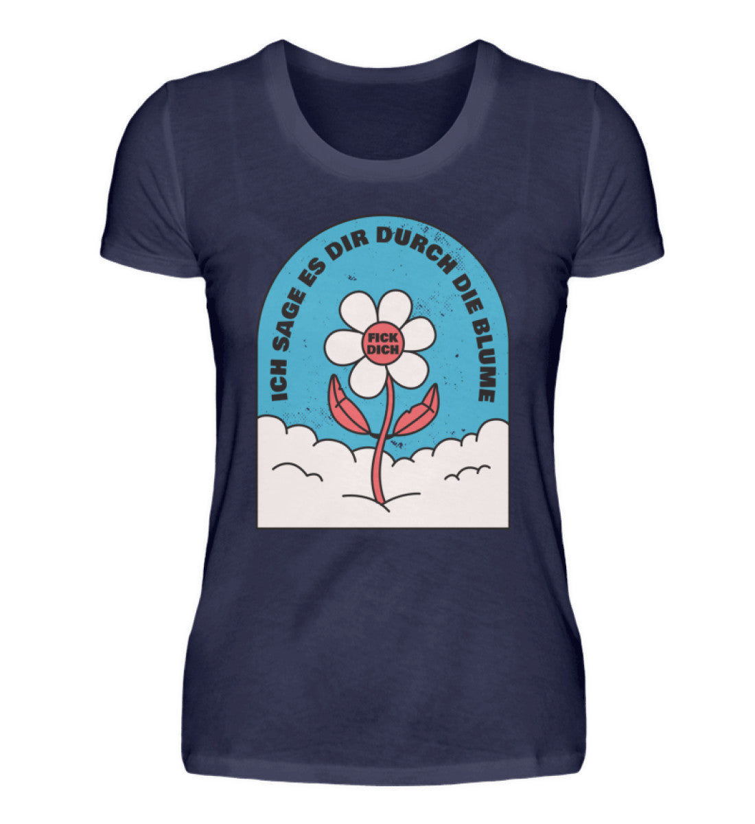 Ich sage es durch die Blume F!ck Dich - Damenshirt