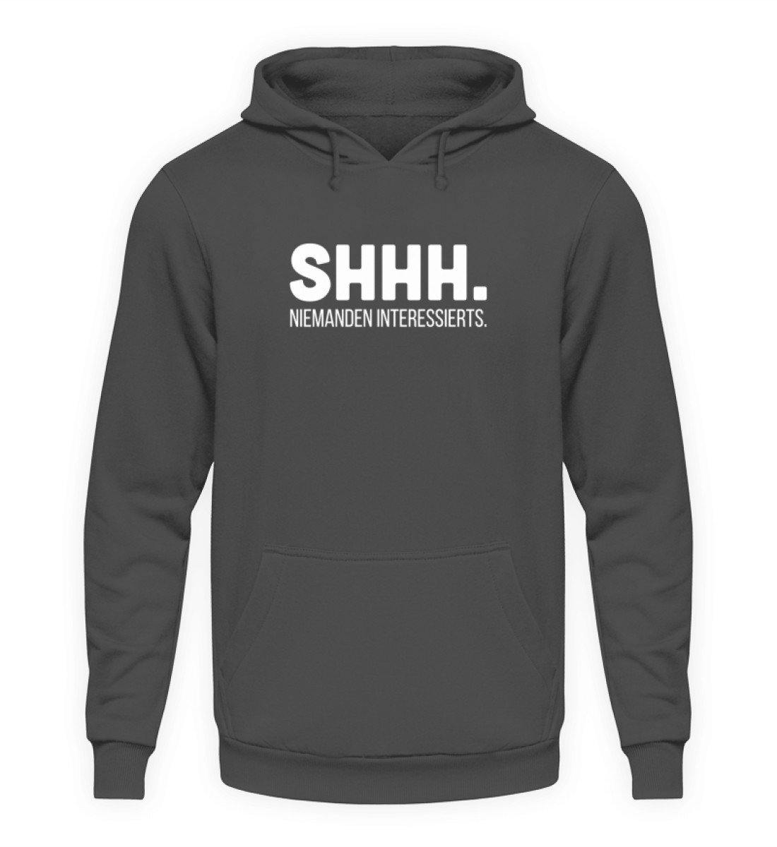 SHHH Niemanden Interessierts - Unisex Kapuzenpullover Hoodie