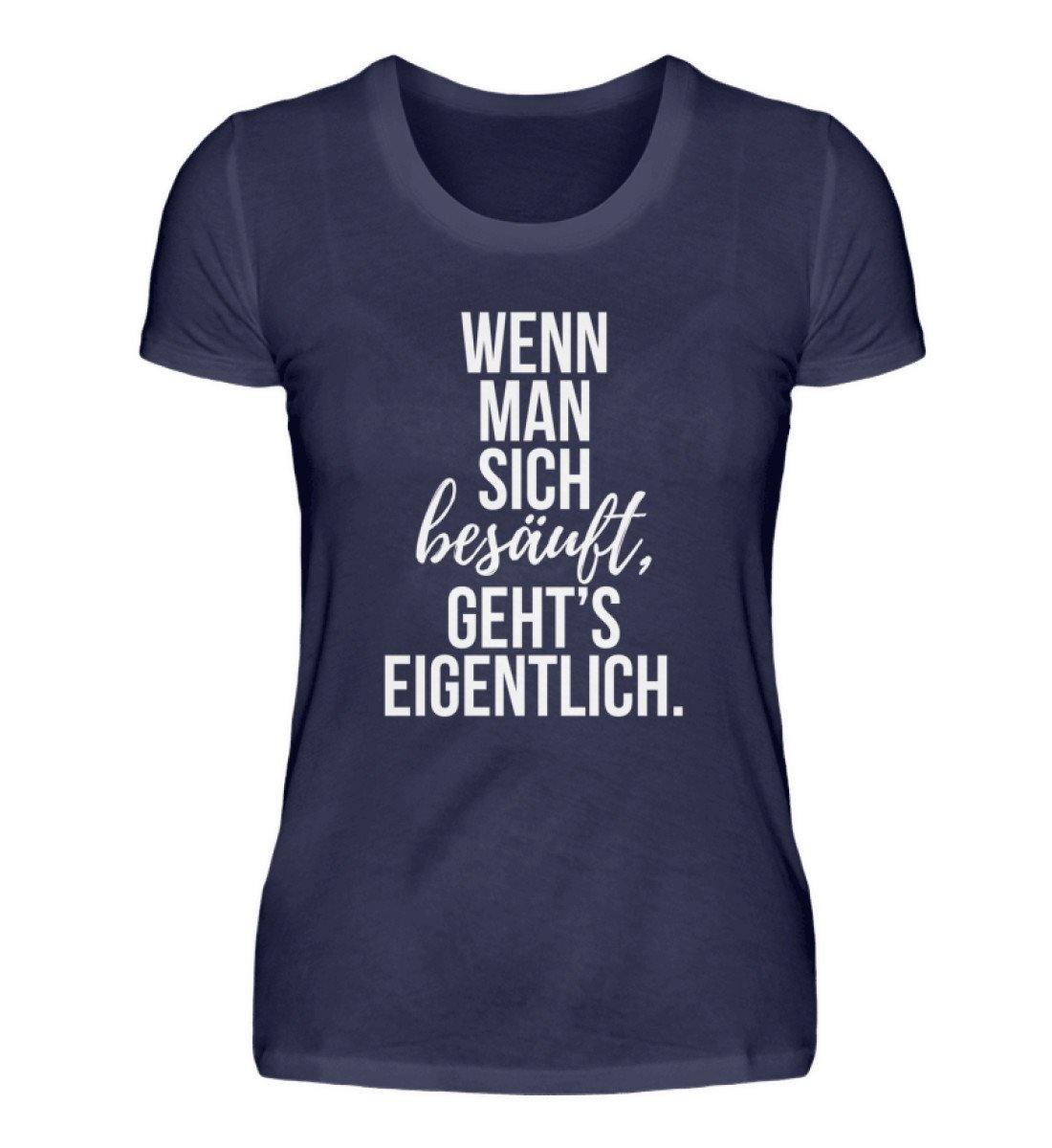 Wenn man sich besäuft, gehts eigentlich. - Damenshirt