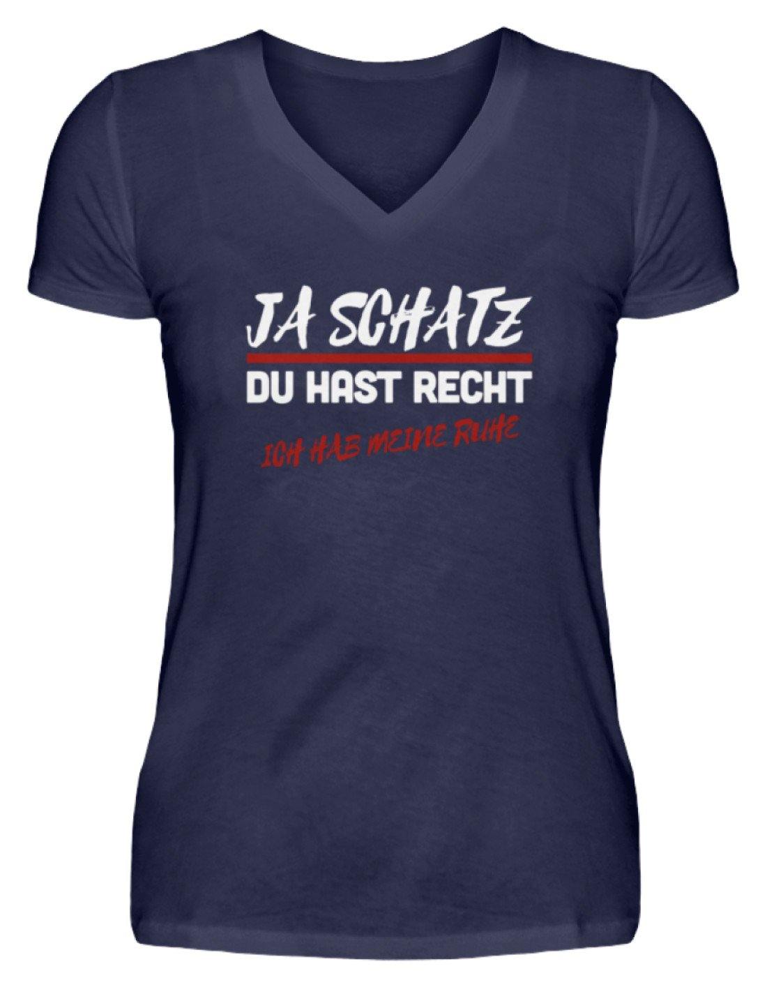 Ja Schatz Du Hast Recht - Ruhe - V-Neck Damenshirt