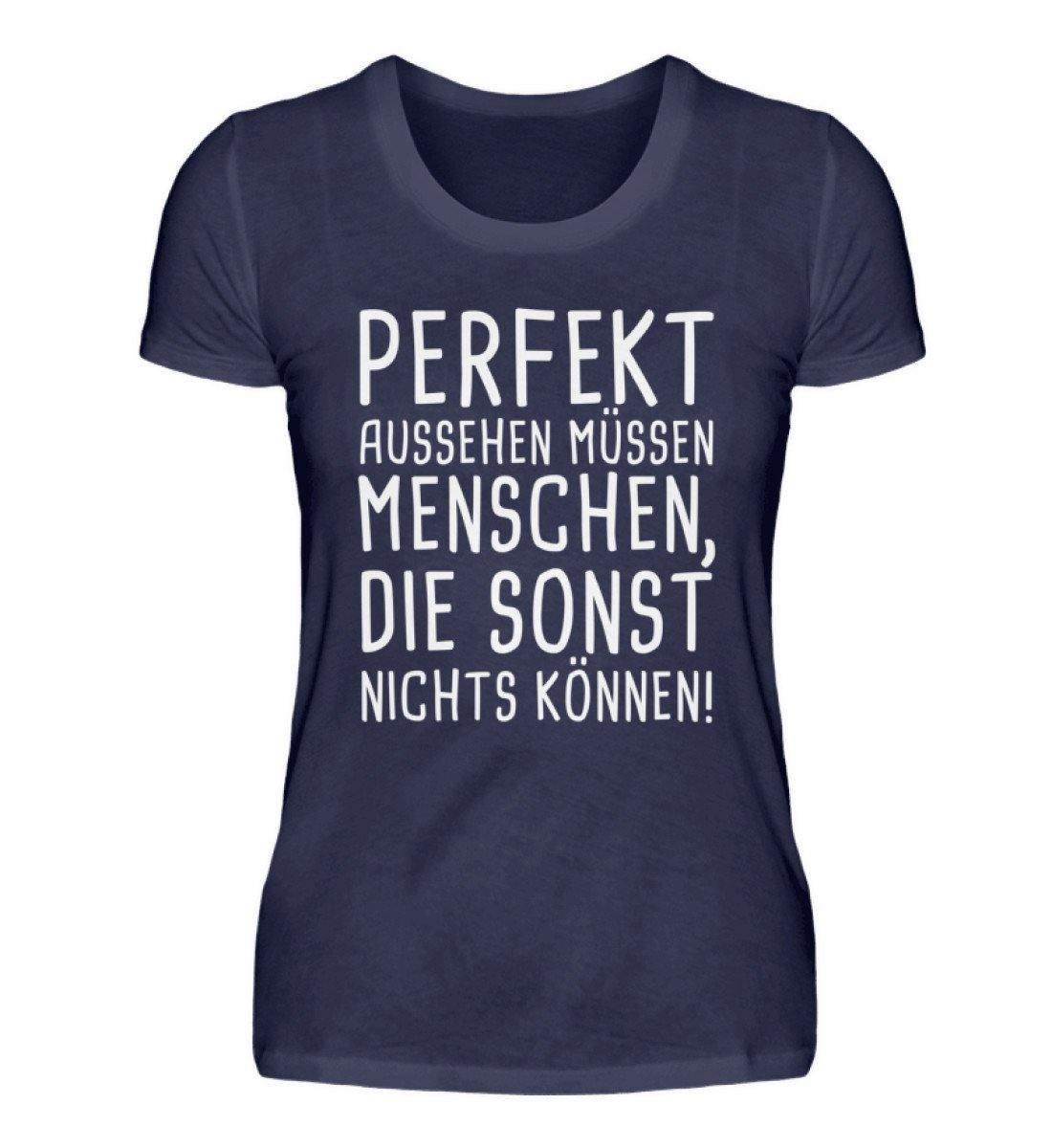 Perfekt aussehen Menschen nichts können - Damenshirt