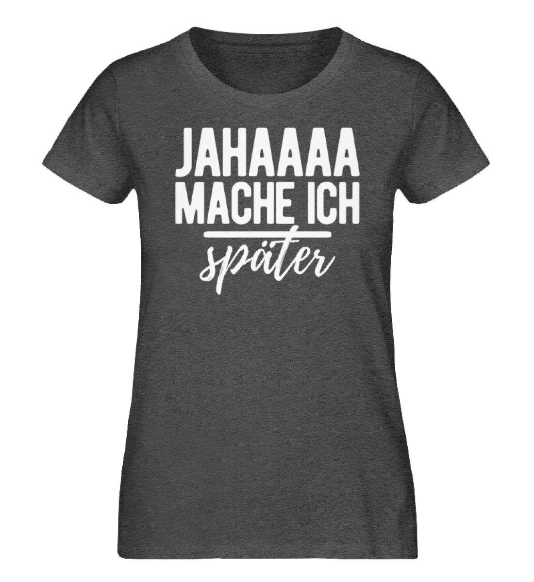 Jahaaa mache ich - später - Damen Organic Melange Shirt