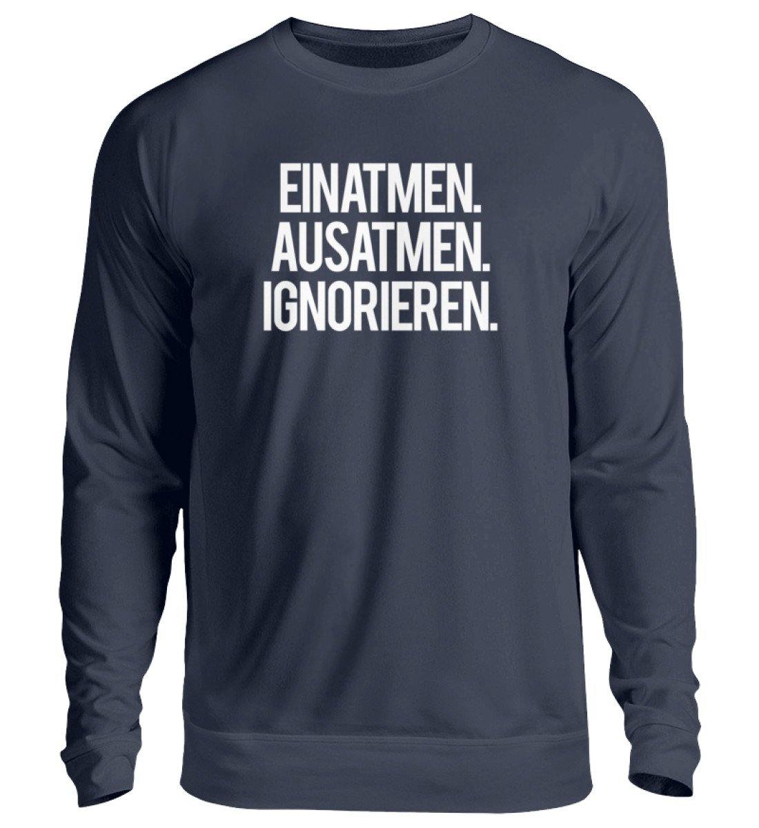 Einatmen Ausatmen Ignorieren - Unisex Pullover - Words on Shirts