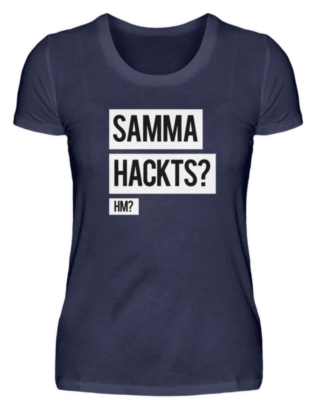 Samma Hackts? Hm? - Damenshirt