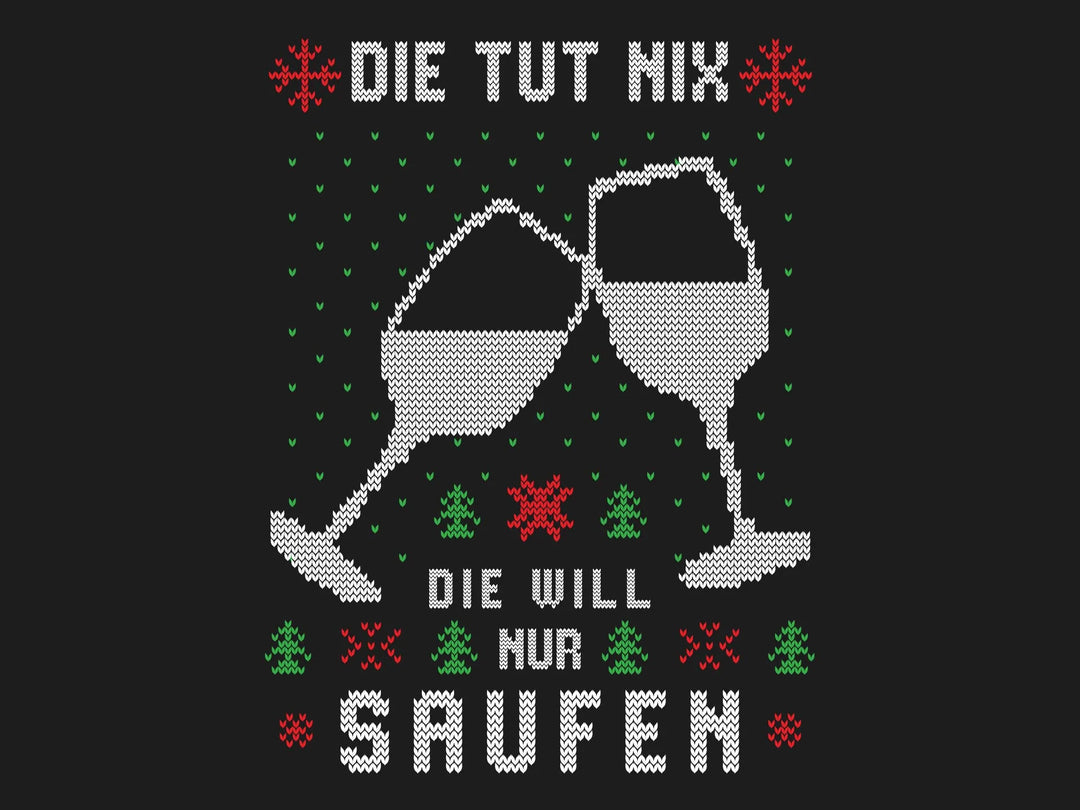 Die tut nix, die will nur Saufen. - Ugly Sweater