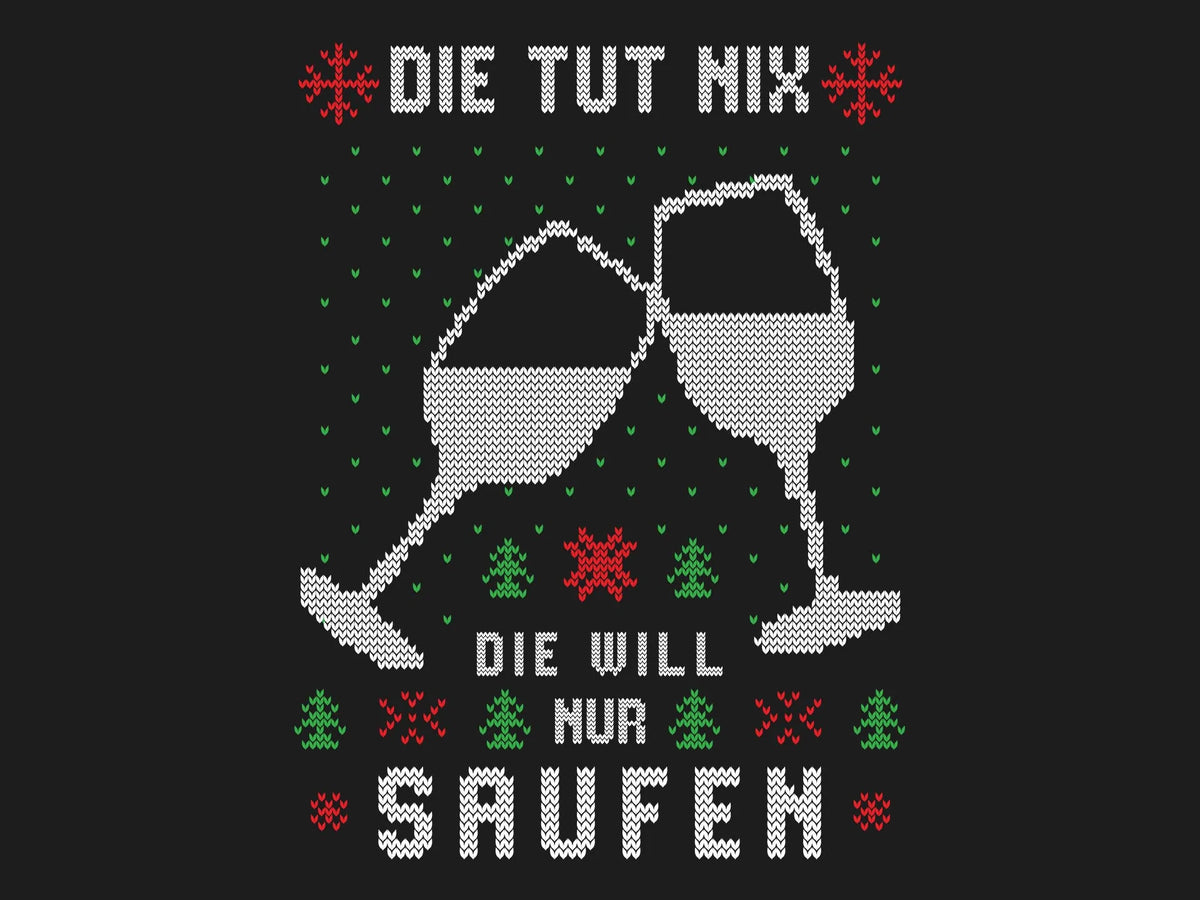 Die tut nix, die will nur Saufen. - Ugly Sweater