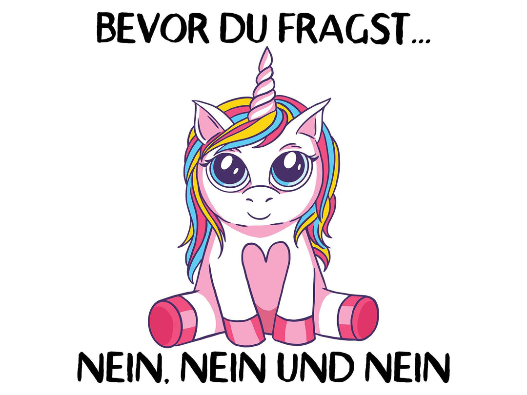 Tierisch Frech - Bevor du fragst... Nein. - Einhorn Pink