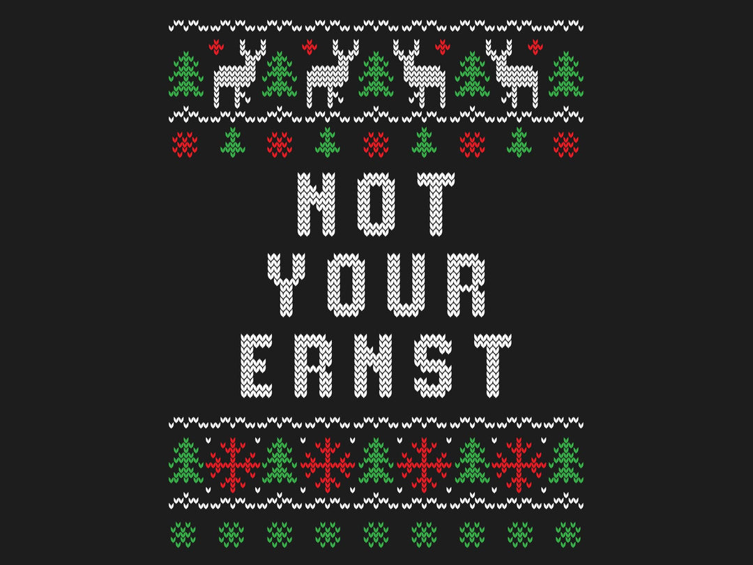 Not your Ernst - Ugly Sweater