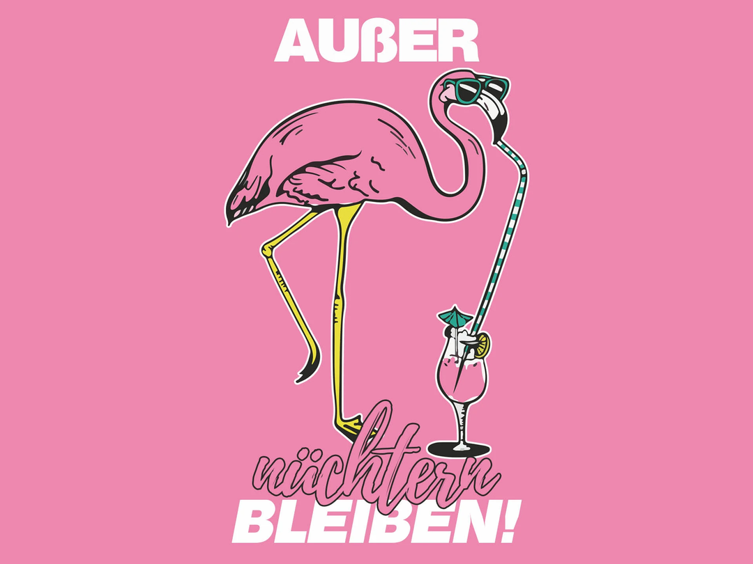 Flamingo - Außer nüchtern bleiben.