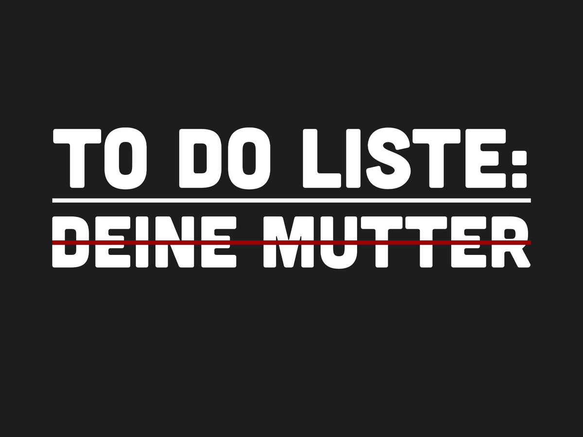 To Do Liste: Deine Mutter