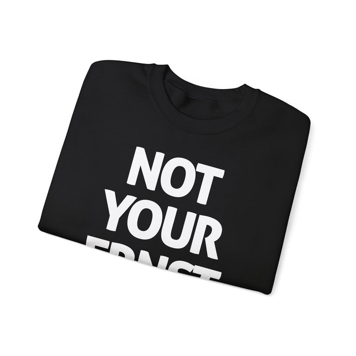 NOT YOUR ERNST – Unisex-Sweatshirt