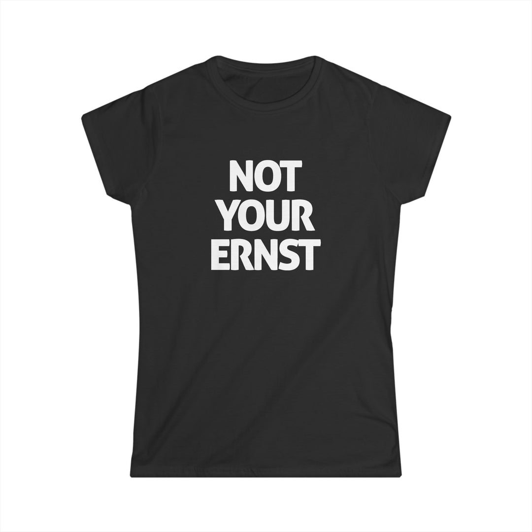 NOT YOUR ERNST – Damen-T-Shirt
