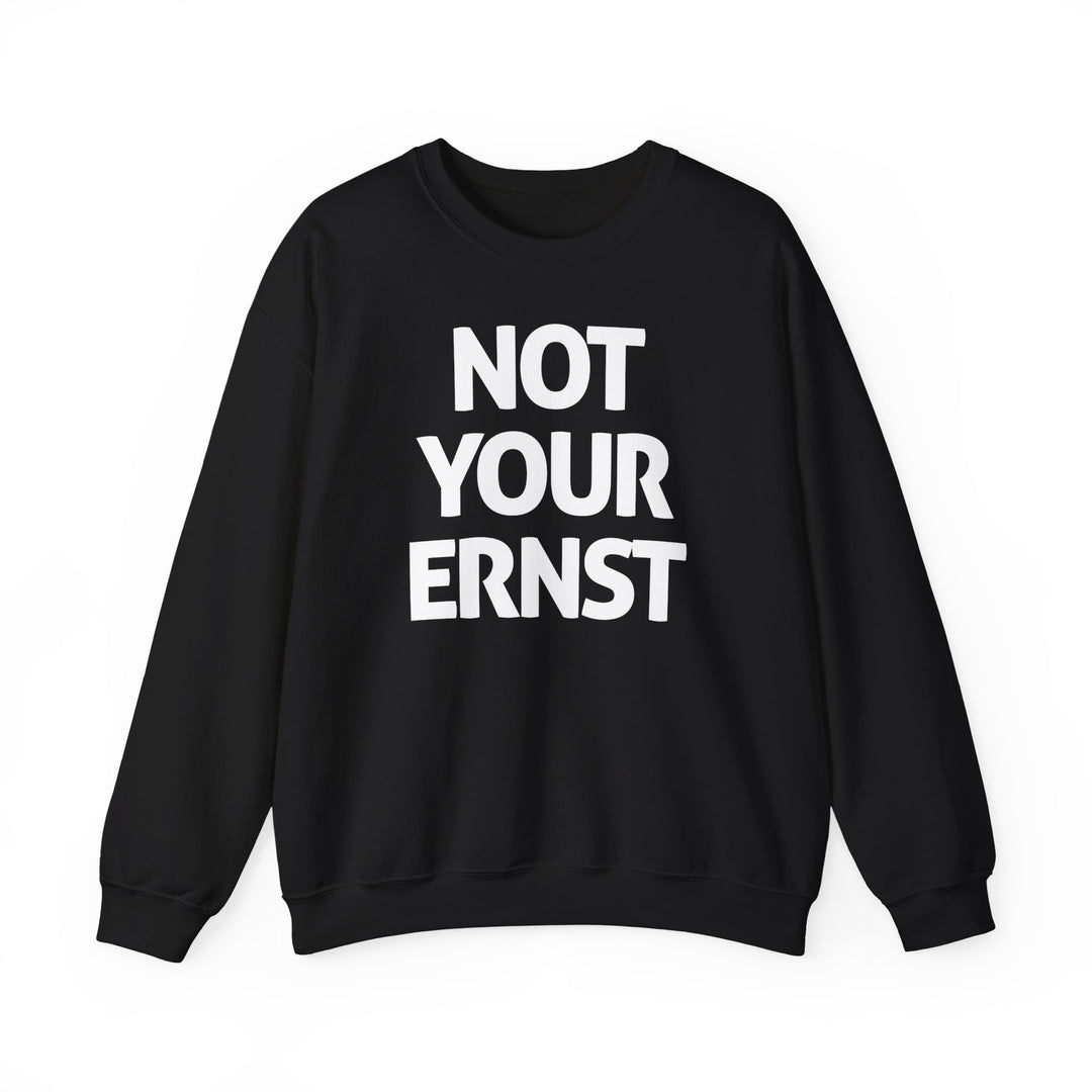 NOT YOUR ERNST – Unisex-Sweatshirt