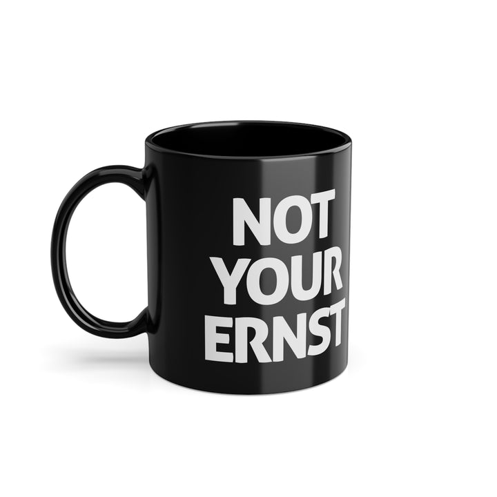 NOT YOUR ERNST – Schwarze Tasse