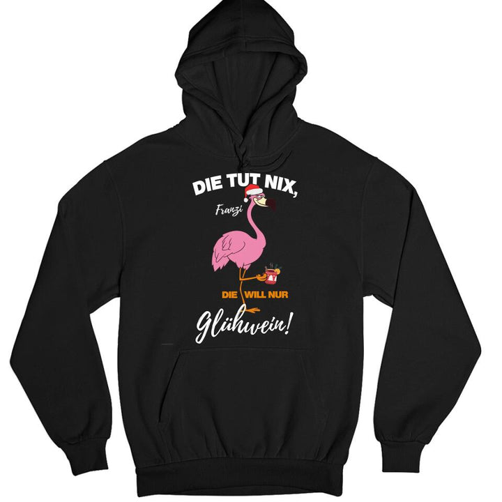 Flamingo - Die Tut nix, die will nur Glühwein - Pullover, Hoodies, T-Shirts - mit deinem Namen, dein Drink und deinem Text - personalisierbar & individuell - Weihnachten X-MAS