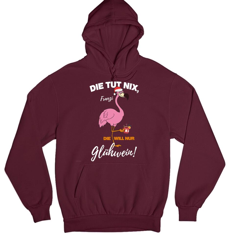 Flamingo - Die Tut nix, die will nur Glühwein - Pullover, Hoodies, T-Shirts - mit deinem Namen, dein Drink und deinem Text - personalisierbar & individuell - Weihnachten X-MAS