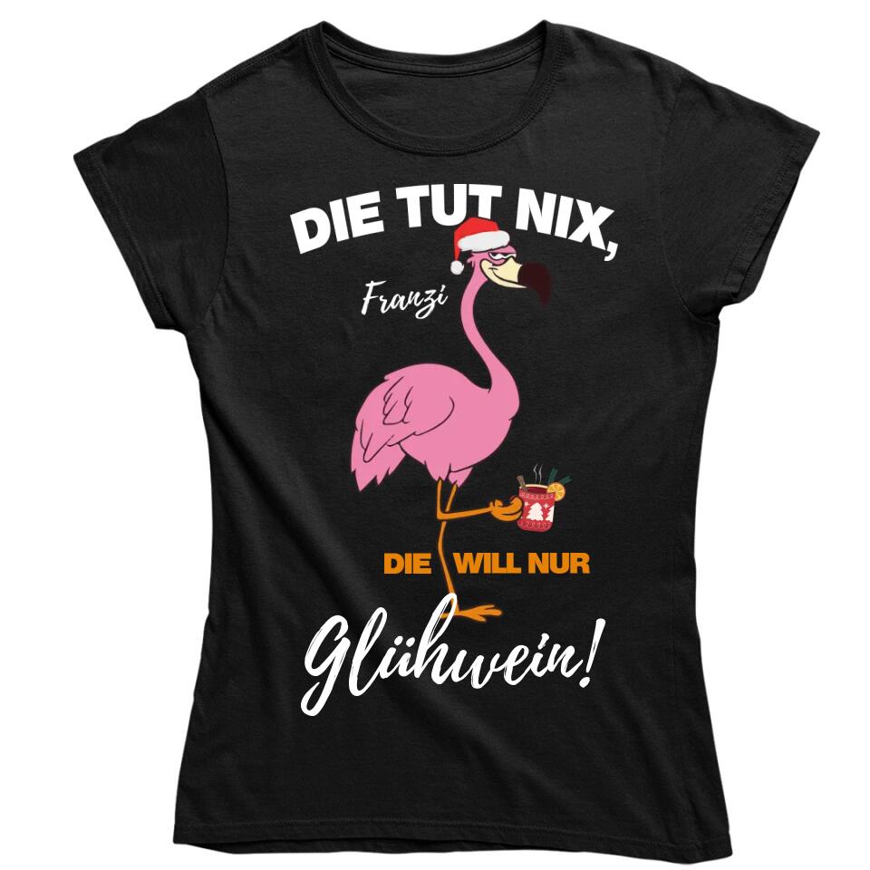 Flamingo - Die Tut nix, die will nur Glühwein - Pullover, Hoodies, T-Shirts - mit deinem Namen, dein Drink und deinem Text - personalisierbar & individuell - Weihnachten X-MAS