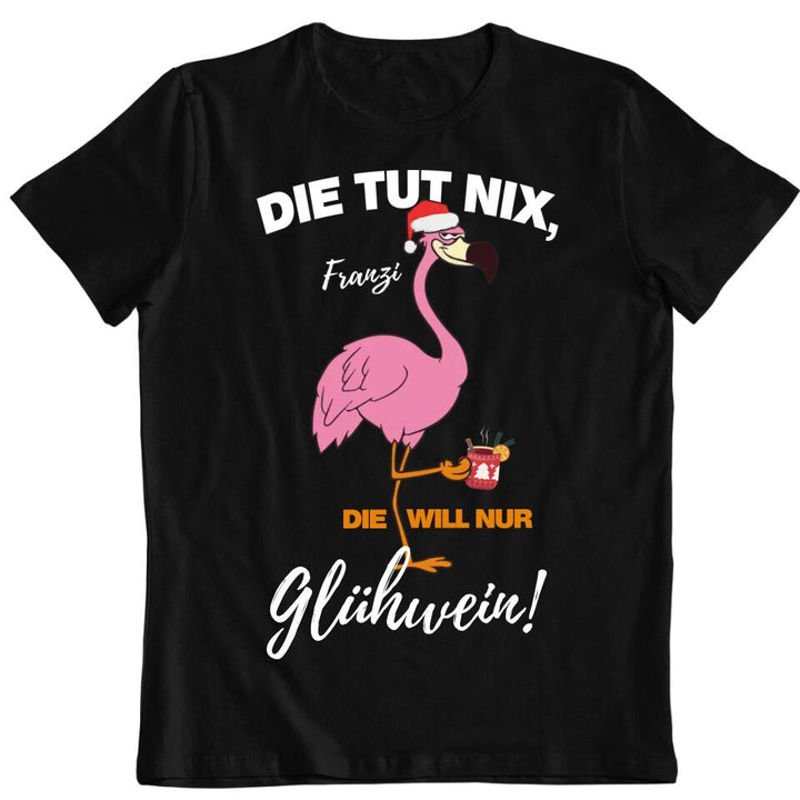 Flamingo - Die Tut nix, die will nur Glühwein - Pullover, Hoodies, T-Shirts - mit deinem Namen, dein Drink und deinem Text - personalisierbar & individuell - Weihnachten X-MAS